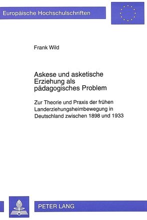 Askese und asketische Erziehung als pädagogisches Problem von Wild,  Frank