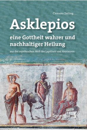 Asklepios, eine Gottheit wahrer und nachhaltiger Heilung von Zerling,  Clemens