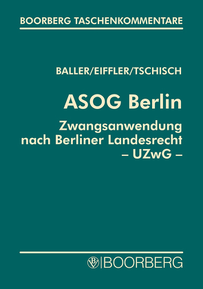 Allgemeines Sicherheits- und Ordnungsgesetz Berlin (ASOG Bln) von Baller,  Oesten, Eiffler,  Sven, Tschisch,  Andreas