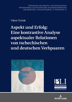Aspekt und Erfolg: Eine kontrastive Analyse aspektualer Relationen von tschechischen und deutschen Verbpaaren von Tichák,  Viktor