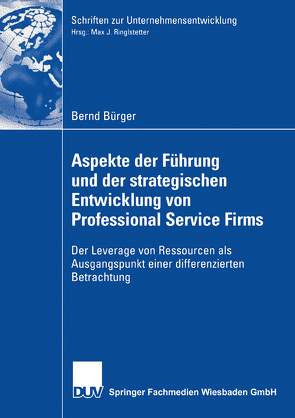 Aspekte der Führung und der strategischen Entwicklung von Professional Service Firms von Bürger,  Bernd, Ringlstetter,  Prof. Dr. Max J.