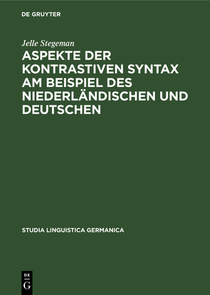 Aspekte der kontrastiven Syntax am Beispiel des Niederländischen und Deutschen von Stegeman,  Jelle