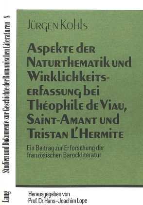 Aspekte der Naturthematik und Wirklichkeitserfassung bei Theophile de Viau, Saint-Amant und Tristan l’Hermite von Kohls,  Jürgen