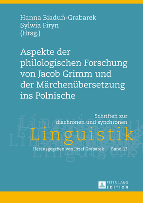 Aspekte der philologischen Forschung von Jacob Grimm und der Märchenübersetzung ins Polnische von Biadun-Grabarek,  Hanna, Firyn,  Sylwia