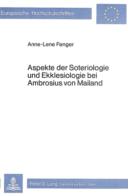 Aspekte der Soteriologie und Ekklesiologie bei Ambrosius von Mailand von Fenger,  Anne-Lene