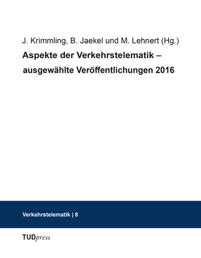 Aspekte der Verkehrstelematik – Ausgewählte Veröffentlichungen 2016 von Jaekel,  Birgit, Krimmling,  Jürgen, Lehnert,  Martin