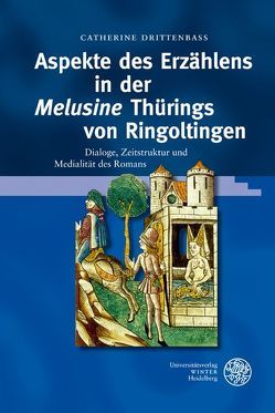 Aspekte des Erzählens in der ‚Melusine‘ Thürings von Ringoltingen von Drittenbass,  Catherine