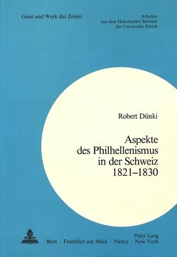 Aspekte des Philhellenismus in der Schweiz 1821-1830 von Dünki,  Robert