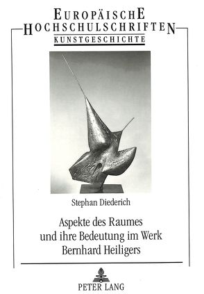 Aspekte des Raumes und ihre Bedeutung im Werk Bernhard Heiligers von Diederich,  Stephan