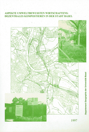 Aspekte umweltbewussten Wirtschaftens: Dezentrales Kompostieren in der Stadt Basel von Brünner,  Ines, Kampschulte,  Andrea, Paulin,  Claudia, Schneider-Sliwa,  Rita