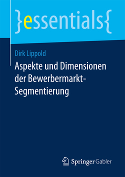 Aspekte und Dimensionen der Bewerbermarkt-Segmentierung von Lippold,  Dirk
