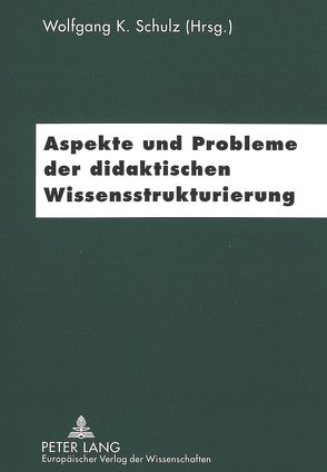 Aspekte und Probleme der didaktischen Wissensstrukturierung von Schulz,  Wolfgang
