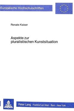 Aspekte zur pluralistischen Kunstsituation von Kaiser,  Renate
