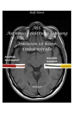 ASS Autismus-Spektrums-Segnung – Asperger-Syndrom, Sucht, Alkoholismus, Spiritualität, Buddhismus, Mobbing, Ausgrenzung, Missbrauch von Horst,  Rolf