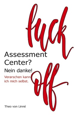 Assessment Center? Nein danke! von von Linné,  Theo