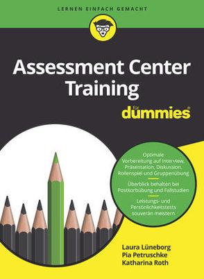 Assessment Center Training für Dummies von Lüneborg,  Laura, Petruschke,  Pia, Roth,  Katharina