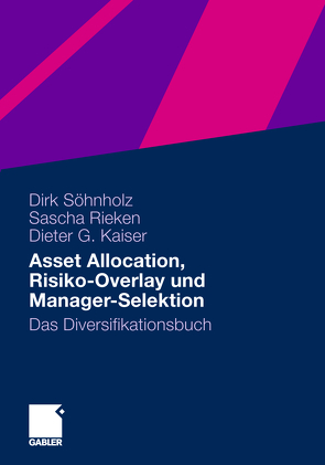 Asset Allocation, Risiko-Overlay und Manager-Selektion von Kaiser,  Dieter G., Rieken,  Sascha, Söhnholz,  Dirk