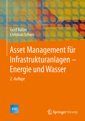 Asset Management für Infrastrukturanlagen – Energie und Wasser von Balzer,  Gerd, Schorn,  Christian