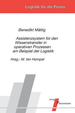 Assistenzsystem für den Wissenstransfer in operativen Prozessen am Beispiel der Logistik von Mättig,  Benedikt, Ten Hompel,  Michael