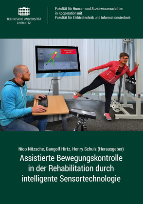 Assistierte Bewegungskontrolle in der Rehabilitation durch intelligente Sensortechnologie von Hirtz,  Gangolf, Nitzsche,  Nico, Schulz,  Henry