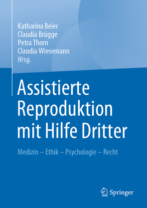 Assistierte Reproduktion mit Hilfe Dritter von Beier,  Katharina, Brügge,  Claudia, Thorn,  Petra, Wiesemann,  Claudia