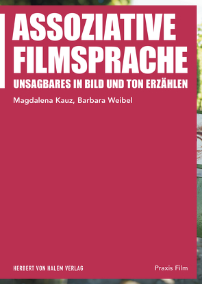 Assoziative Filmsprache von Kauz,  Magdalena, Weibel,  Barbara