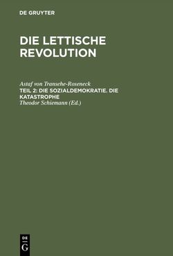 Astaf von Transéhe-Roseneck: Die lettische Revolution / Die Sozialdemokratie. Die Katastrophe von Schiemann,  Theodor, Transehe-Roseneck,  Astaf von