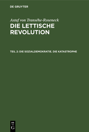 Astaf von Transéhe-Roseneck: Die lettische Revolution / Die Sozialdemokratie. Die Katastrophe von Transehe-Roseneck,  Astaf von