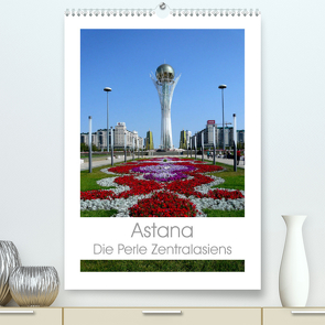 Astana – Die Perle Zentralasiens (Premium, hochwertiger DIN A2 Wandkalender 2023, Kunstdruck in Hochglanz) von Ernst,  Inna