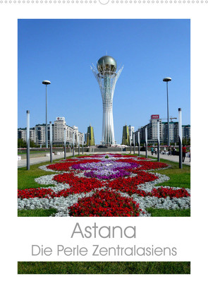 Astana – Die Perle Zentralasiens (Wandkalender 2023 DIN A2 hoch) von Ernst,  Inna