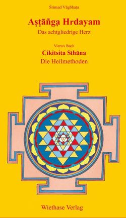 Astanga Hrdayam – Das achtgliedrige Herz / Die Heilmethoden von Wiethase,  Hendrik