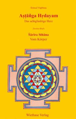 Astanga Hrdayam – Das achtgliedrige Herz / Sarira Sthana – Vom Körper von Ludwig,  Markus, Wiethase,  Hendrik