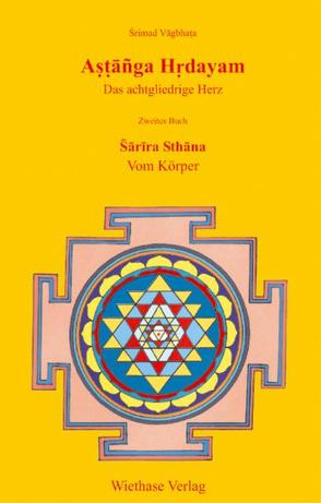 Astanga Hrdayam – Das achtgliedrige Herz / Sarira Sthana – Vom Körper von Ludwig,  Markus, Wiethase,  Hendrik