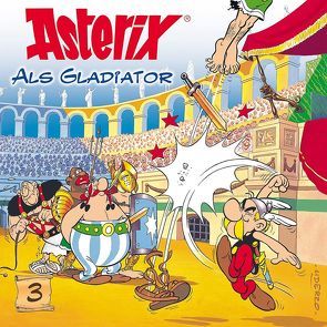 Asterix – CD. Hörspiele / 03: Asterix als Gladiator von Celestine, Ester,  Alexander, Goscinny,  René, Penndorf,  Gudrun, Uderzo,  Albert