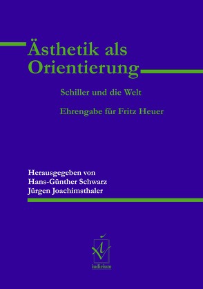 Ästhetik als Orientierung. Schiller und die Welt von Joachimsthaler,  Jürgen, Schwarz,  Hans-Günther