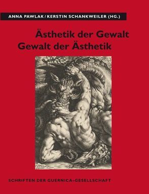 Ästhetik der Gewalt – Gewalt der Ästhetik von Papenbrock,  Martin, Pawlak,  Anna, Schankweiler,  Kerstin, Schneider,  Norbert