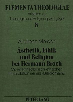 Ästhetik, Ethik und Religion bei Hermann Broch von Mersch,  Andreas
