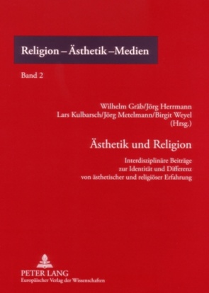 Ästhetik und Religion von Gräb,  Wilhelm, Hermann,  Jörg, Kulbarsch,  Lars, Metelmann,  Jörg