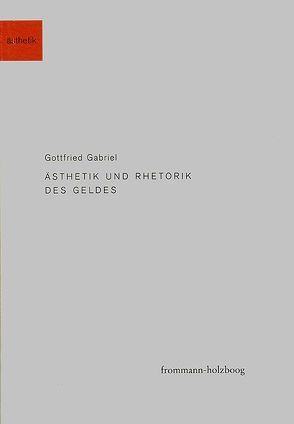 Ästhetik und Rhetorik des Geldes von Gabriel,  Gottfried