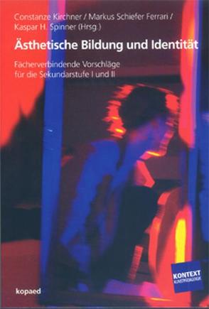 Ästhetische Bildung und Identität von Kirchner,  Constanze, Schiefer Ferrari,  Markus, Spinner,  Kaspar H