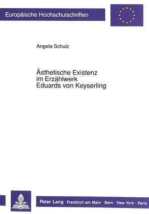 Ästhetische Existenz im Erzählwerk Eduards von Keyserling von Schulz,  Angela