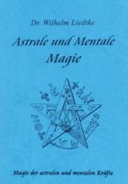 Astrale und mentale Magie von Liedtke,  Wilhelm