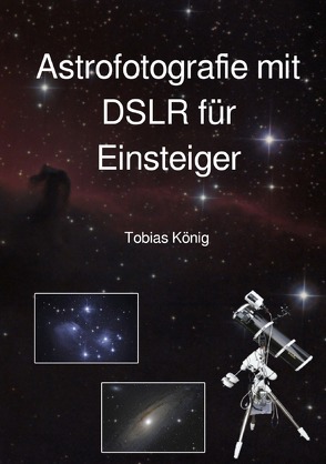 Astrofotografie mit DSLR für Einsteiger von König,  Tobias