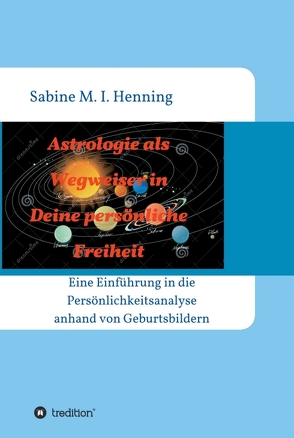 Astrologie als Wegweiser in Deine persönliche Freiheit von Henning,  Sabine M. I.
