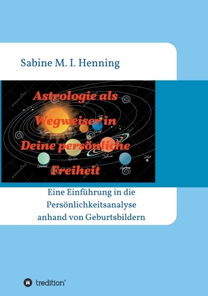 Astrologie als Wegweiser in Deine persönliche Freiheit von Henning,  Sabine M. I.