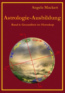 Astrologie-Ausbildung, Band 6 von Mackert,  Angela