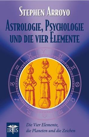 Astrologie, Psychologie und die vier Elemente von Arroyo,  Stephen