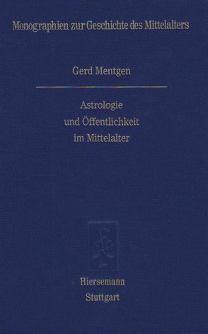 Astrologie und Öffentlichkeit im Mittelalter von Mentgen,  Gerd