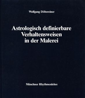 Astrologisch definierbare Verhaltensweisen in der Malerei von Döbereiner,  Wolfgang