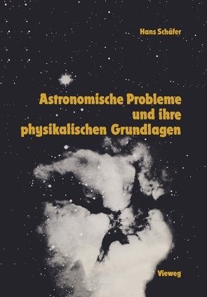 Astronomische Probleme und ihre physikalischen Grundlagen von Schäfer,  Hans-Gerd